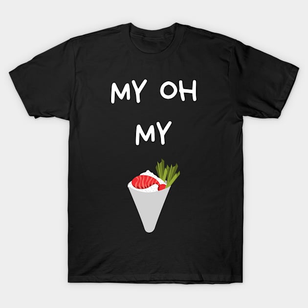 my oh my sushi T-Shirt by Fredonfire